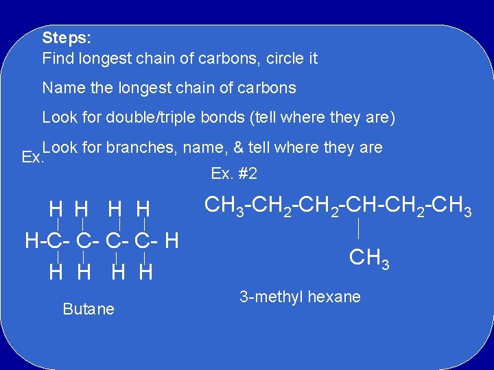 Steps: Find longest chain of carbons, circle it Name the longest chain of carbons