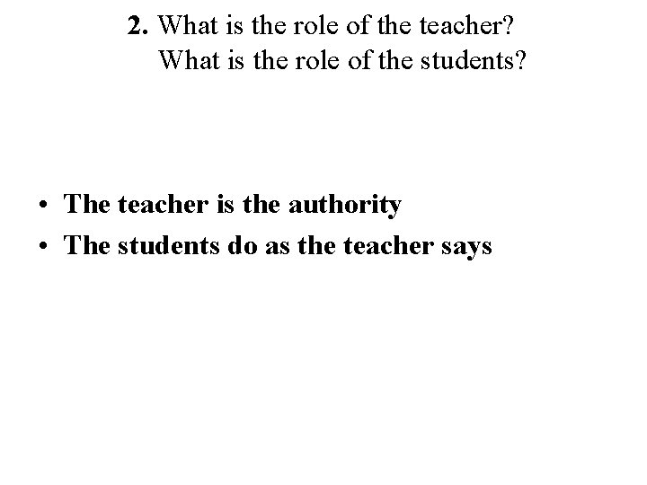 2. What is the role of the teacher? What is the role of the