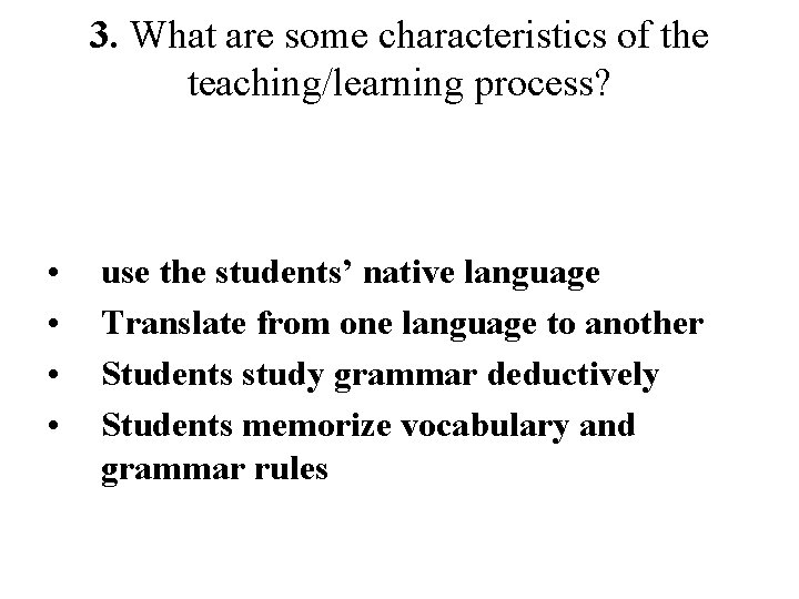 3. What are some characteristics of the teaching/learning process? • • use the students’