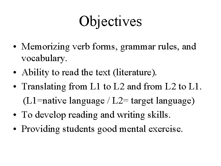 Objectives • Memorizing verb forms, grammar rules, and vocabulary. • Ability to read the