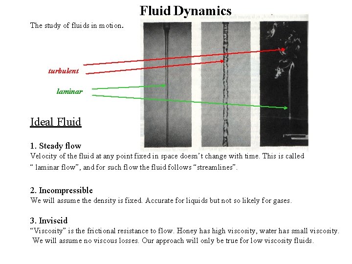 Fluid Dynamics The study of fluids in motion. turbulent laminar Ideal Fluid 1. Steady Fluid Dynamics The study of fluids in motion. turbulent laminar Ideal Fluid 1. Steady