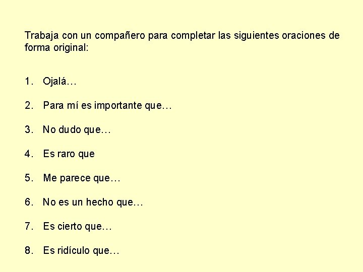 Trabaja con un compañero para completar las siguientes oraciones de forma original: 1. Ojalá…