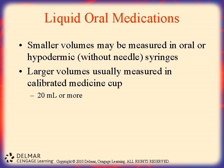 Liquid Oral Medications • Smaller volumes may be measured in oral or hypodermic (without
