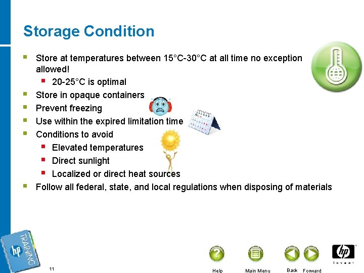 Storage Condition § § § Store at temperatures between 15°C-30°C at all time no