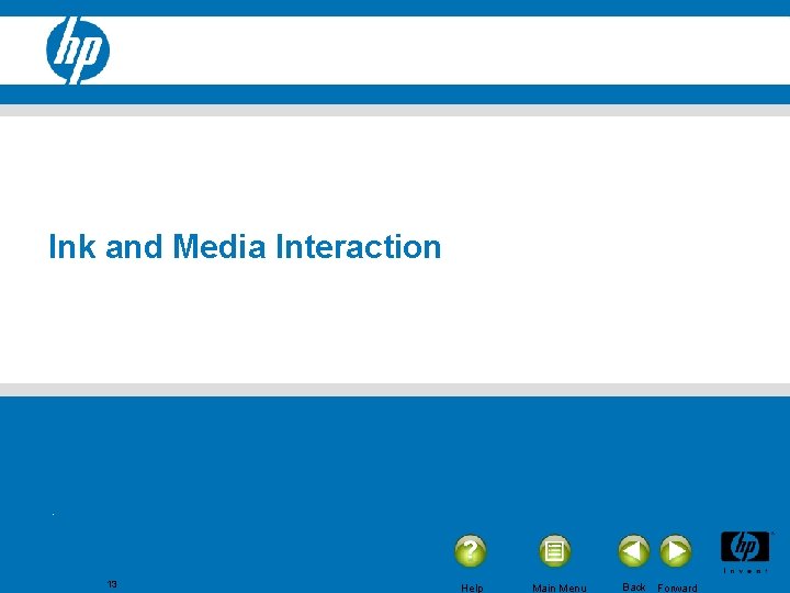 Ink and Media Interaction 13 Help Main Menu Back Forward 