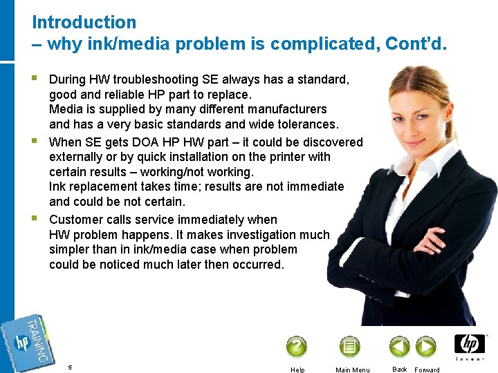 Introduction – why ink/media problem is complicated, Cont’d. § § § During HW troubleshooting