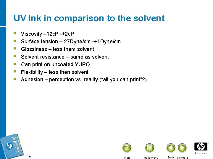 UV Ink in comparison to the solvent § § § § Viscosity – 12