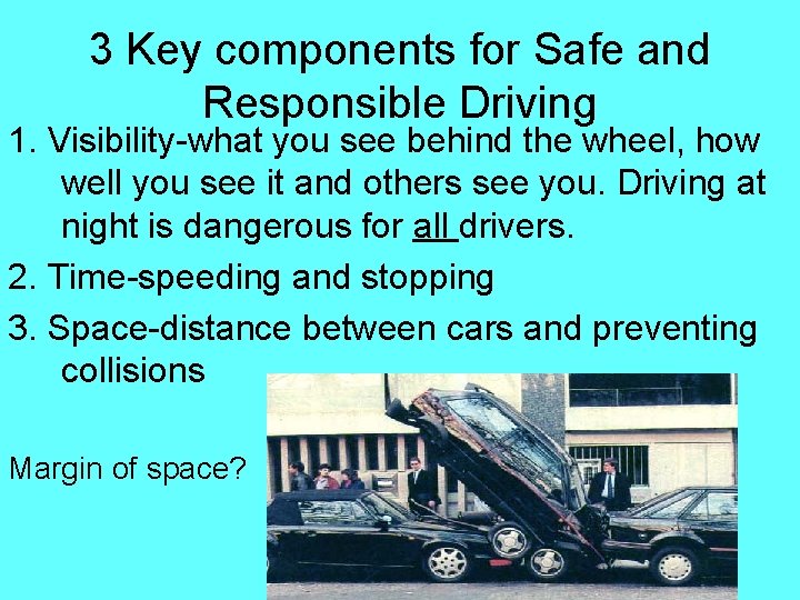 3 Key components for Safe and Responsible Driving 1. Visibility-what you see behind the