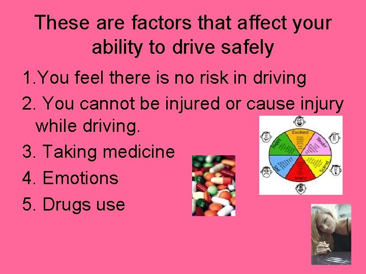 These are factors that affect your ability to drive safely 1. You feel there