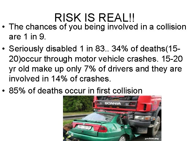 RISK IS REAL!! • The chances of you being involved in a collision are