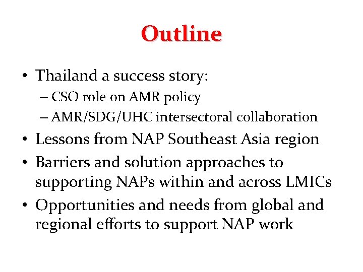Outline • Thailand a success story: – CSO role on AMR policy – AMR/SDG/UHC