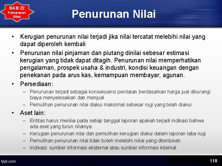 BAB 22 Penurunan Nilai • Kerugian penurunan nilai terjadi jika nilai tercatat melebihi nilai