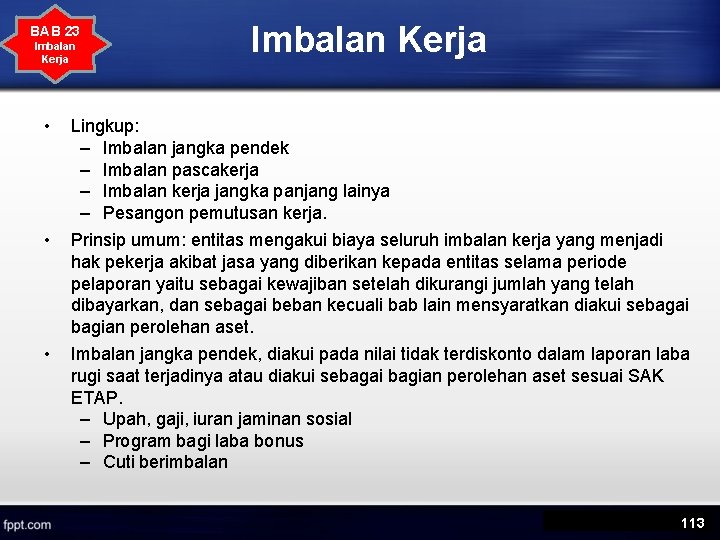 BAB 23 Imbalan Kerja • Lingkup: – Imbalan jangka pendek – Imbalan pascakerja –