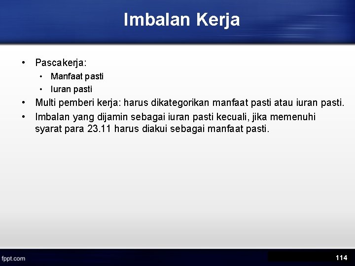 Imbalan Kerja • Pascakerja: • Manfaat pasti • Iuran pasti • Multi pemberi kerja: