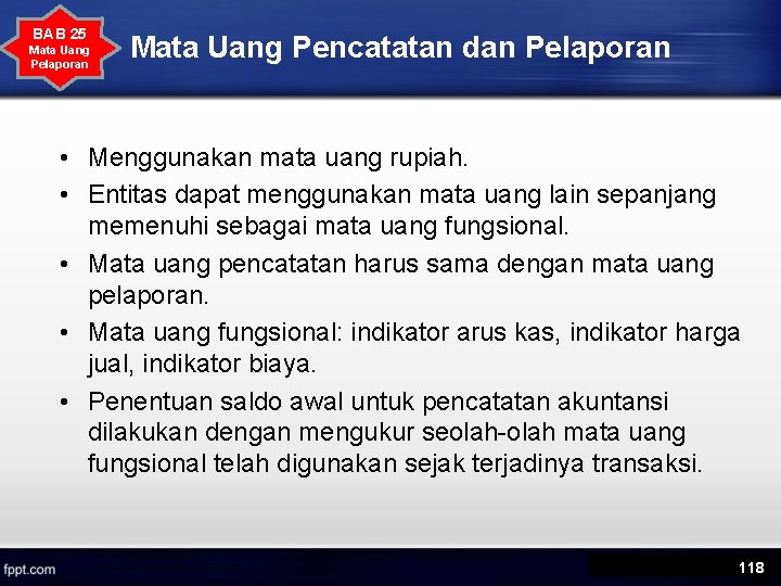 BAB 25 Mata Uang Pelaporan Mata Uang Pencatatan dan Pelaporan • Menggunakan mata uang