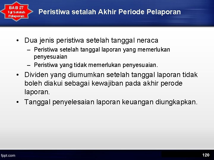 BAB 27 Tgl Setelah Pelaporan Peristiwa setalah Akhir Periode Pelaporan • Dua jenis peristiwa