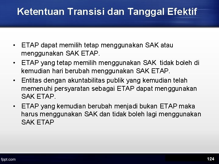 Ketentuan Transisi dan Tanggal Efektif • ETAP dapat memilih tetap menggunakan SAK atau menggunakan