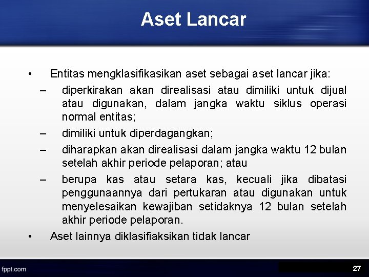 Aset Lancar • – – • Entitas mengklasifikasikan aset sebagai aset lancar jika: diperkirakan