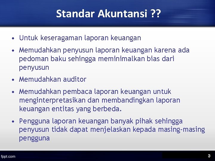 Standar Akuntansi ? ? • Untuk keseragaman laporan keuangan • Memudahkan penyusun laporan keuangan