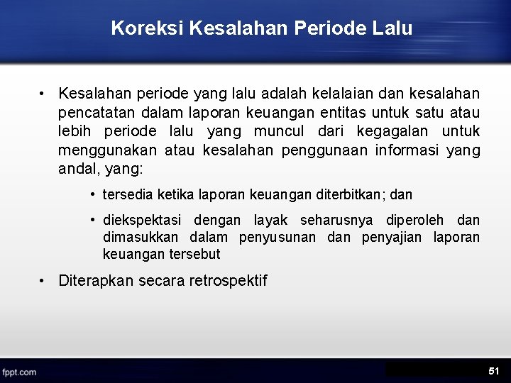 Koreksi Kesalahan Periode Lalu • Kesalahan periode yang lalu adalah kelalaian dan kesalahan pencatatan