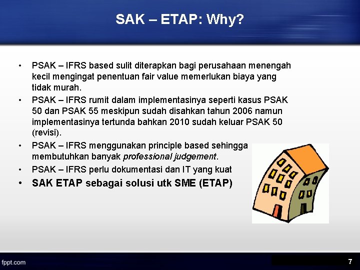 SAK – ETAP: Why? • • PSAK – IFRS based sulit diterapkan bagi perusahaan