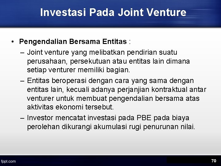 Investasi Pada Joint Venture • Pengendalian Bersama Entitas : – Joint venture yang melibatkan