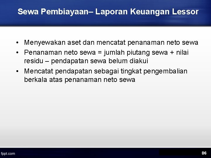 Sewa Pembiayaan– Laporan Keuangan Lessor • Menyewakan aset dan mencatat penanaman neto sewa •