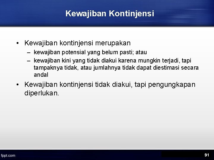 Kewajiban Kontinjensi • Kewajiban kontinjensi merupakan – kewajiban potensial yang belum pasti; atau –