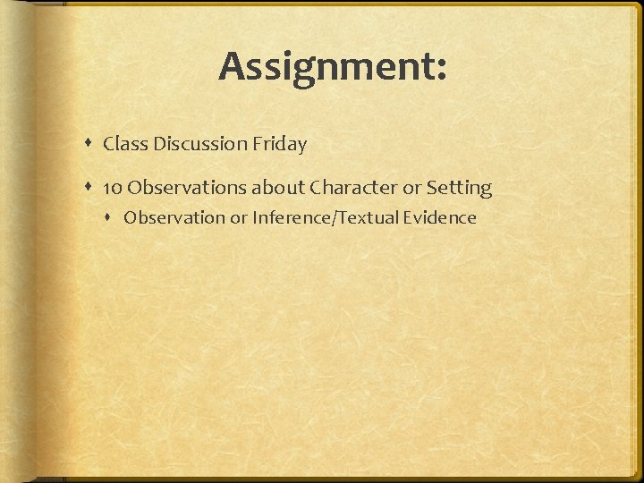 Assignment: Class Discussion Friday 10 Observations about Character or Setting Observation or Inference/Textual Evidence