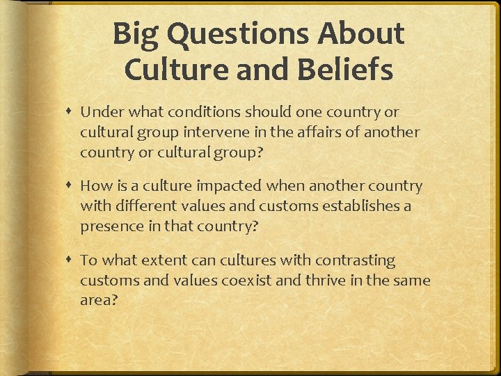 Big Questions About Culture and Beliefs Under what conditions should one country or cultural