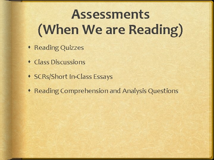 Assessments (When We are Reading) Reading Quizzes Class Discussions SCRs/Short In-Class Essays Reading Comprehension