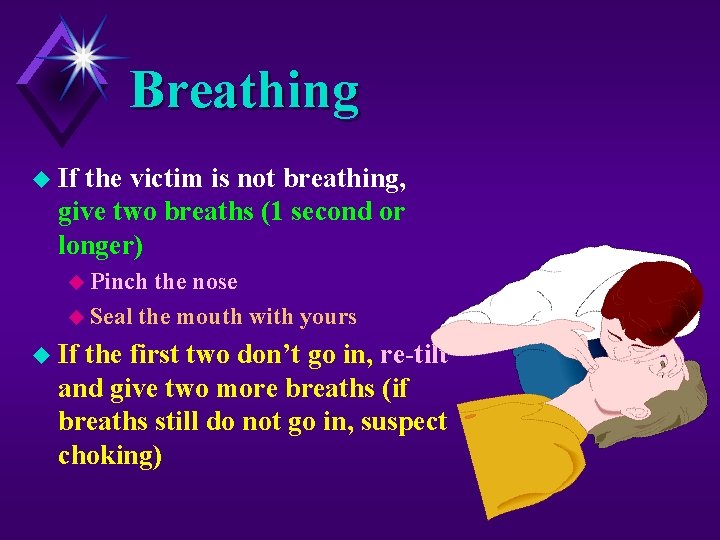 Breathing u If the victim is not breathing, give two breaths (1 second or