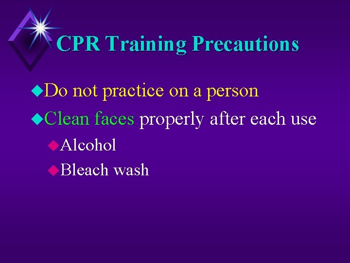 CPR Training Precautions u. Do not practice on a person u. Clean faces properly