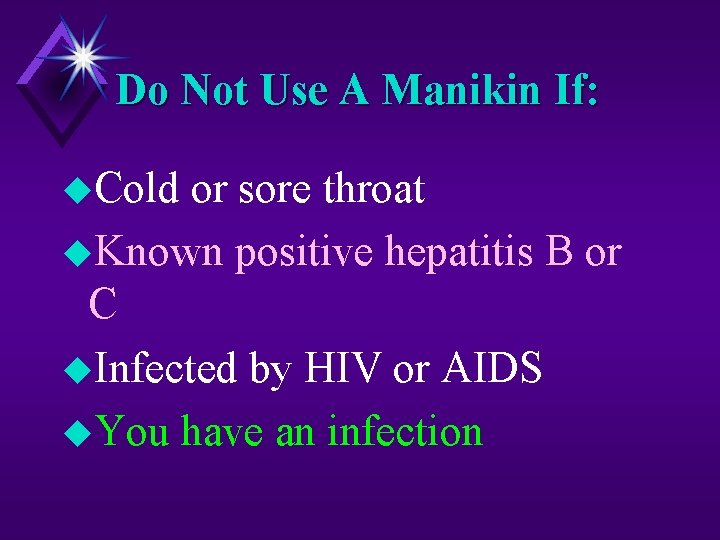 Do Not Use A Manikin If: u. Cold or sore throat u. Known positive