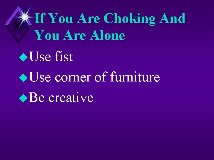 If You Are Choking And You Are Alone u. Use fist u. Use corner