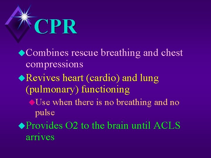 CPR u. Combines rescue breathing and chest compressions u. Revives heart (cardio) and lung