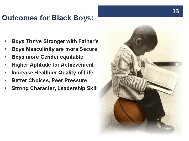 Outcomes for Black Boys: • • Boys Thrive Stronger with Father's Boys Masculinity are