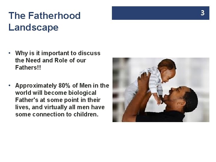 The Fatherhood Landscape • Why is it important to discuss the Need and Role