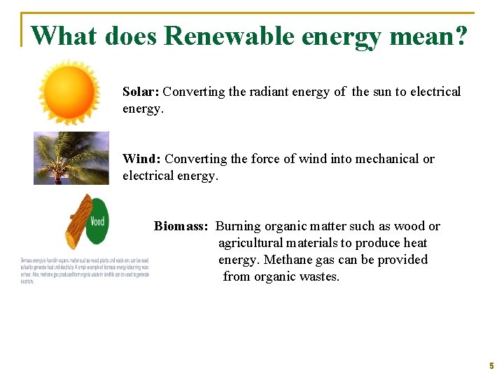 What does Renewable energy mean? Solar: Converting the radiant energy of the sun to
