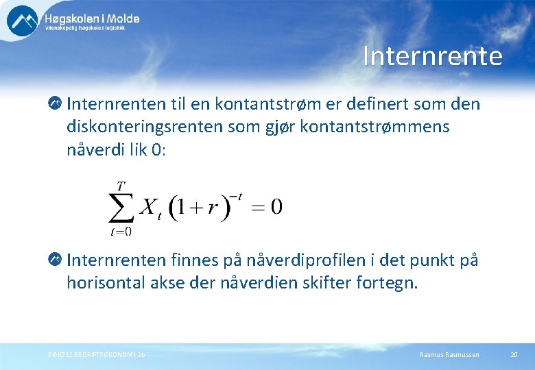 Internrenten til en kontantstrøm er definert som den diskonteringsrenten som gjør kontantstrømmens nåverdi lik