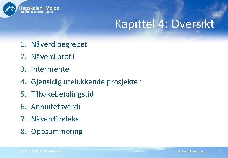 Kapittel 4: Oversikt 1. 2. 3. 4. 5. 6. 7. 8. Nåverdibegrepet Nåverdiprofil Internrente