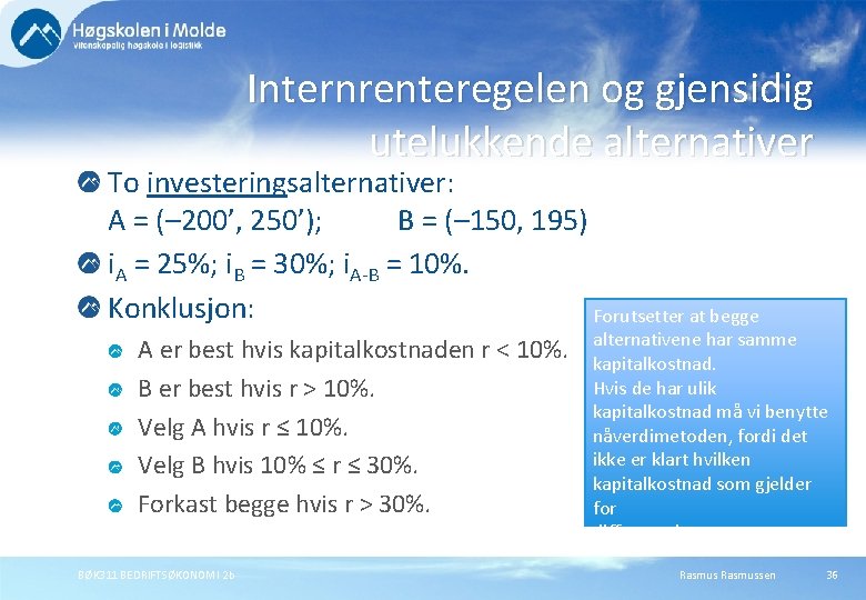 Internrenteregelen og gjensidig utelukkende alternativer To investeringsalternativer: A = (– 200’, 250’); B =