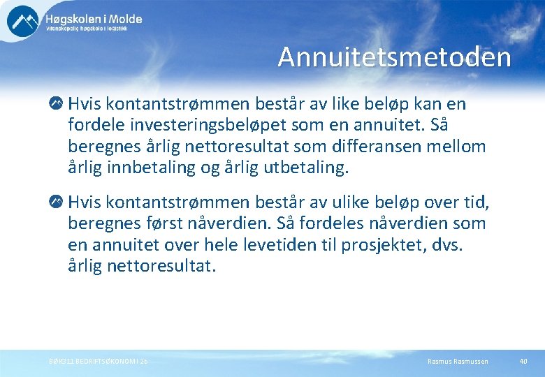 Annuitetsmetoden Hvis kontantstrømmen består av like beløp kan en fordele investeringsbeløpet som en annuitet.