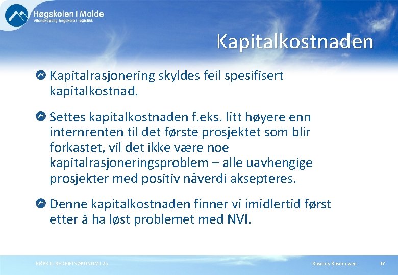 Kapitalkostnaden Kapitalrasjonering skyldes feil spesifisert kapitalkostnad. Settes kapitalkostnaden f. eks. litt høyere enn internrenten