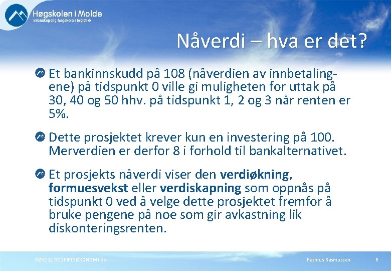 Nåverdi – hva er det? Et bankinnskudd på 108 (nåverdien av innbetalingene) på tidspunkt