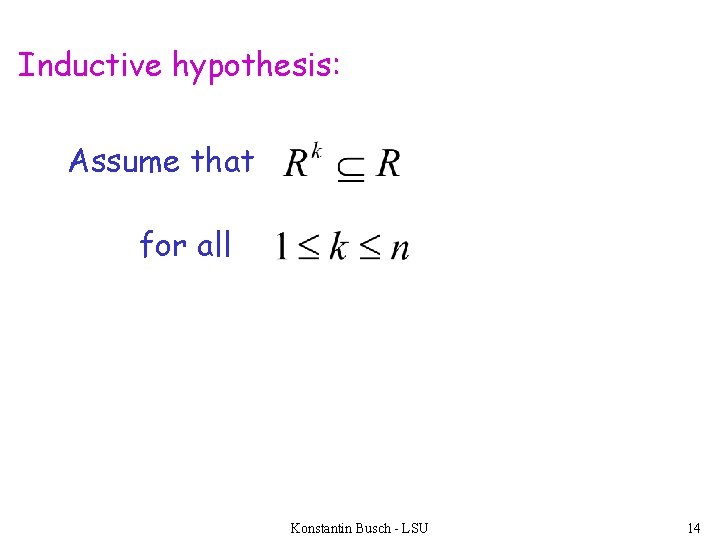 Inductive hypothesis: Assume that for all Konstantin Busch - LSU 14 