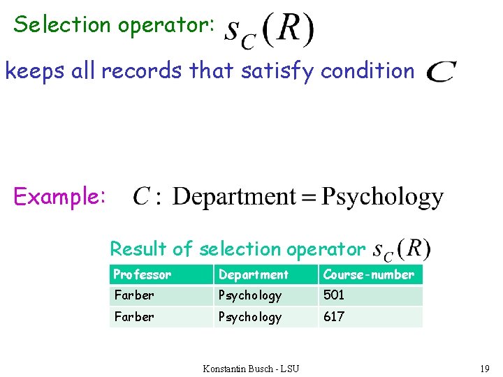 Selection operator: keeps all records that satisfy condition Example: Result of selection operator Professor