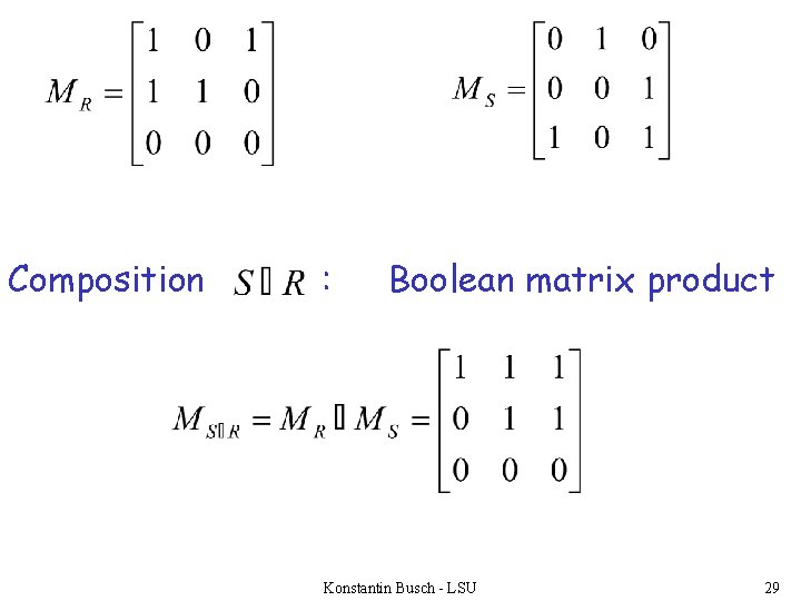 Composition : Boolean matrix product Konstantin Busch - LSU 29 