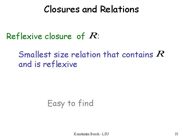 Closures and Relations Reflexive closure of : Smallest size relation that contains and is