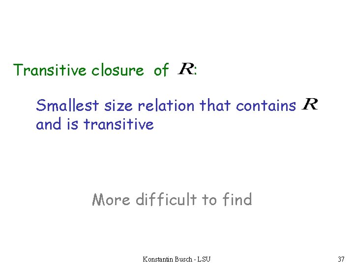 Transitive closure of : Smallest size relation that contains and is transitive More difficult